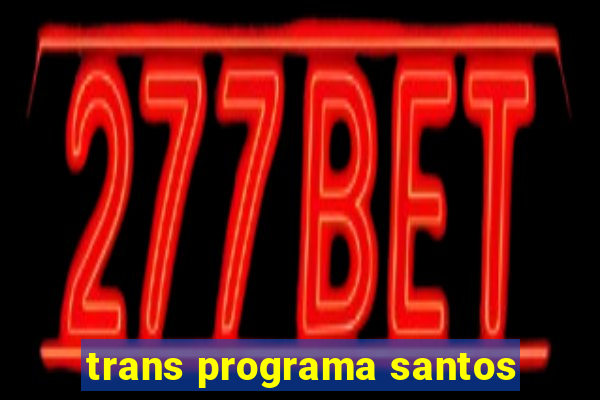 trans programa santos